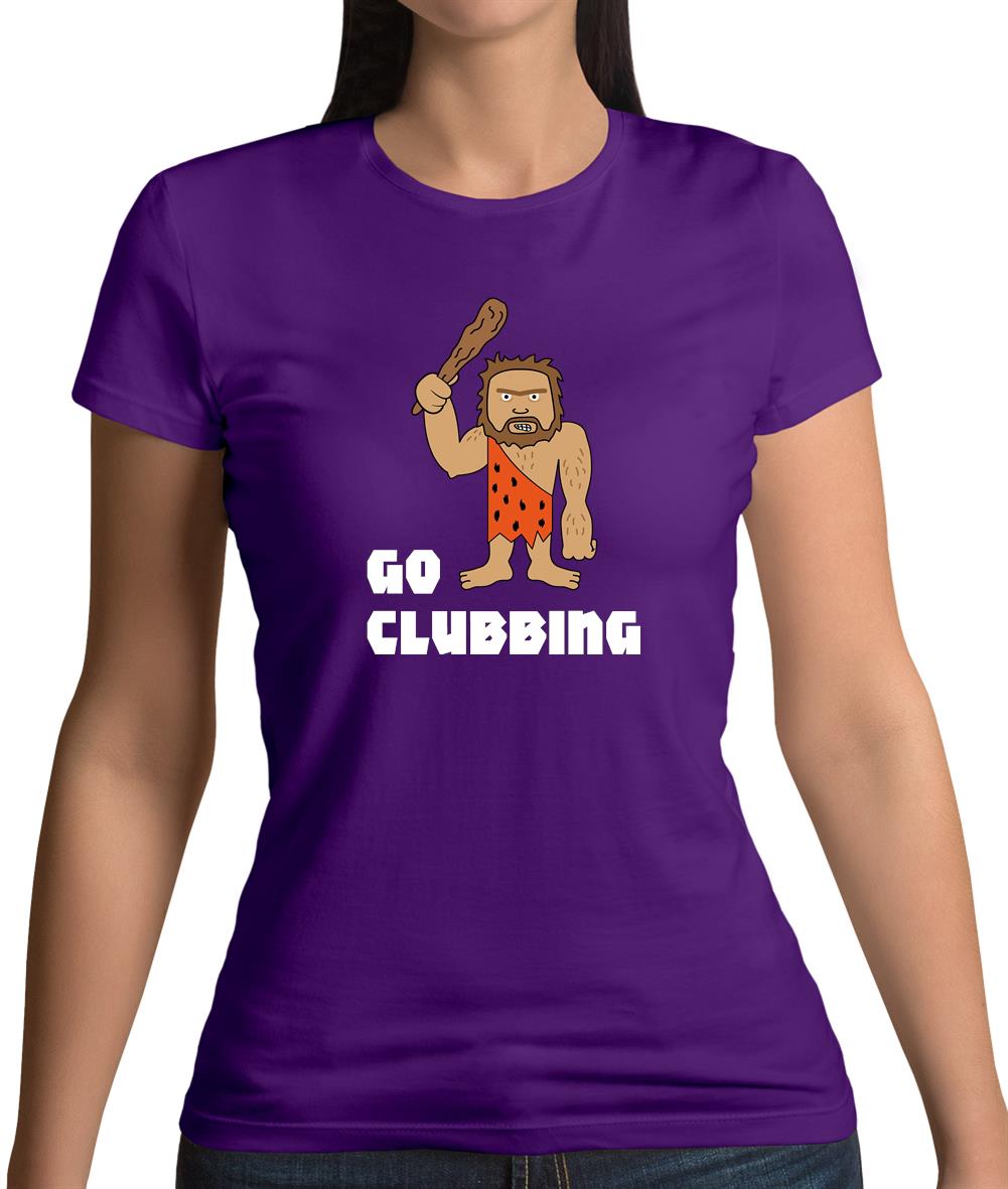Go Clubbing Womens T-Shirt Go Clubbing Womens T-Shirt