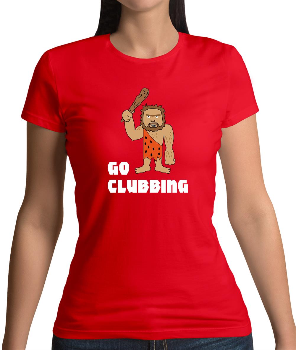 Go Clubbing Womens T-Shirt Go Clubbing Womens T-Shirt