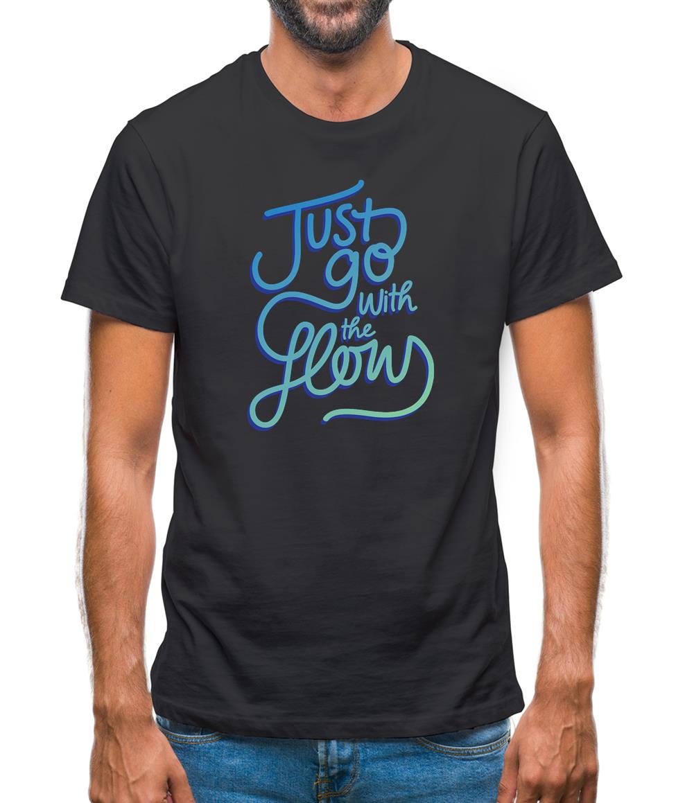 Just Go With The Flow Mens T-Shirt Just Go With The Flow Mens T-Shirt