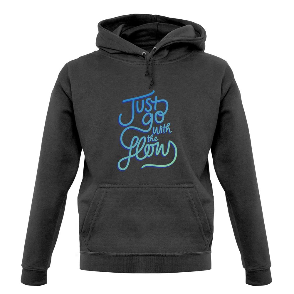 Just Go With The Flow Unisex Hoodie Just Go With The Flow Unisex Hoodie