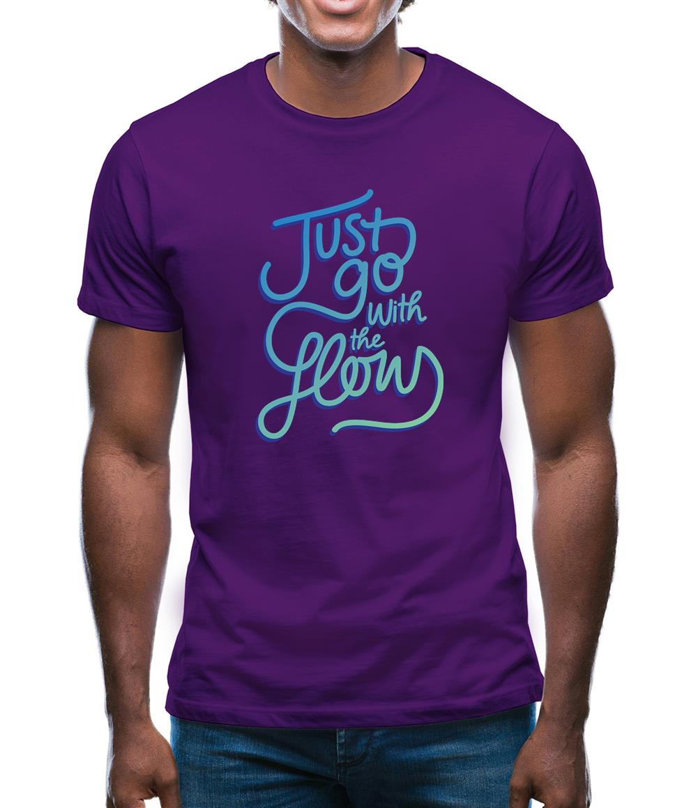 Just Go With The Flow Mens T-Shirt Just Go With The Flow Mens T-Shirt