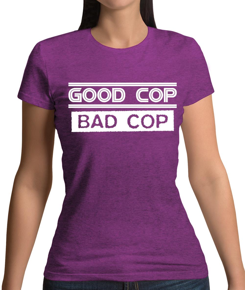 Good Cop Bad Cop Womens T-Shirt Good Cop Bad Cop Womens T-Shirt