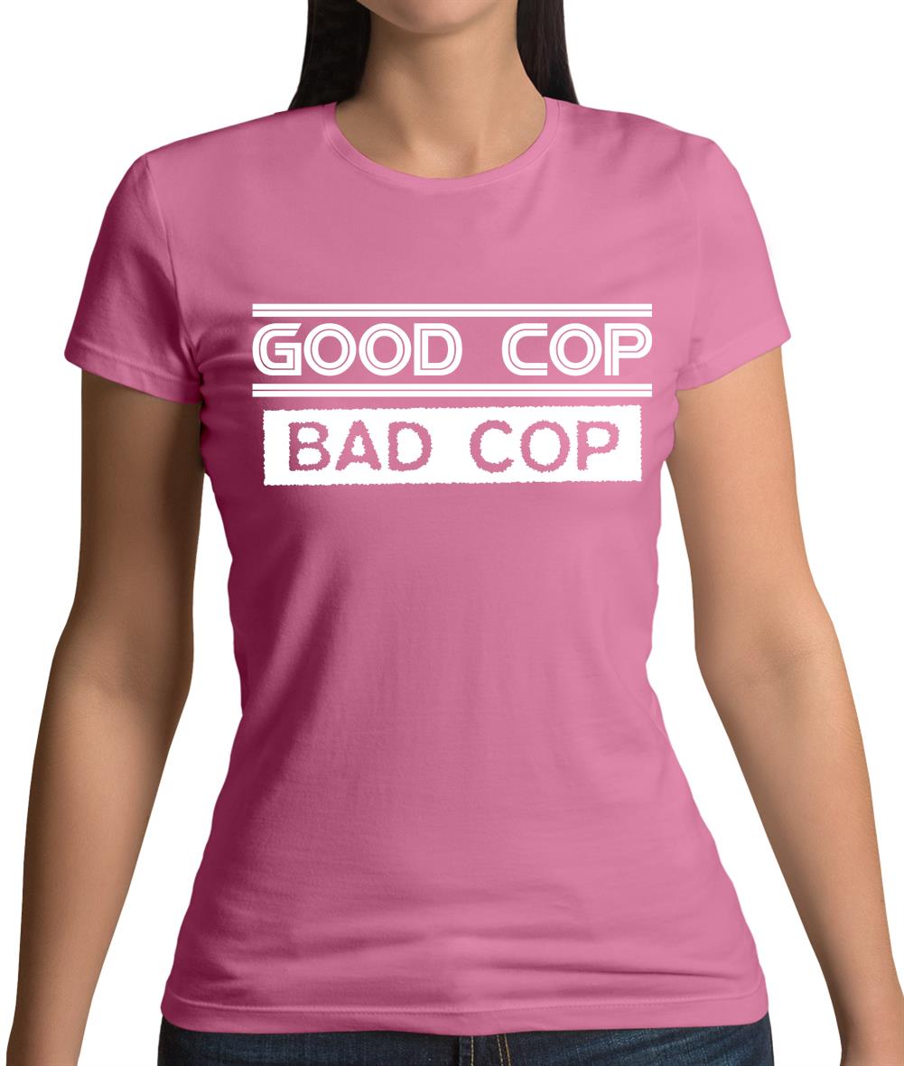Good Cop Bad Cop Womens T-Shirt Good Cop Bad Cop Womens T-Shirt