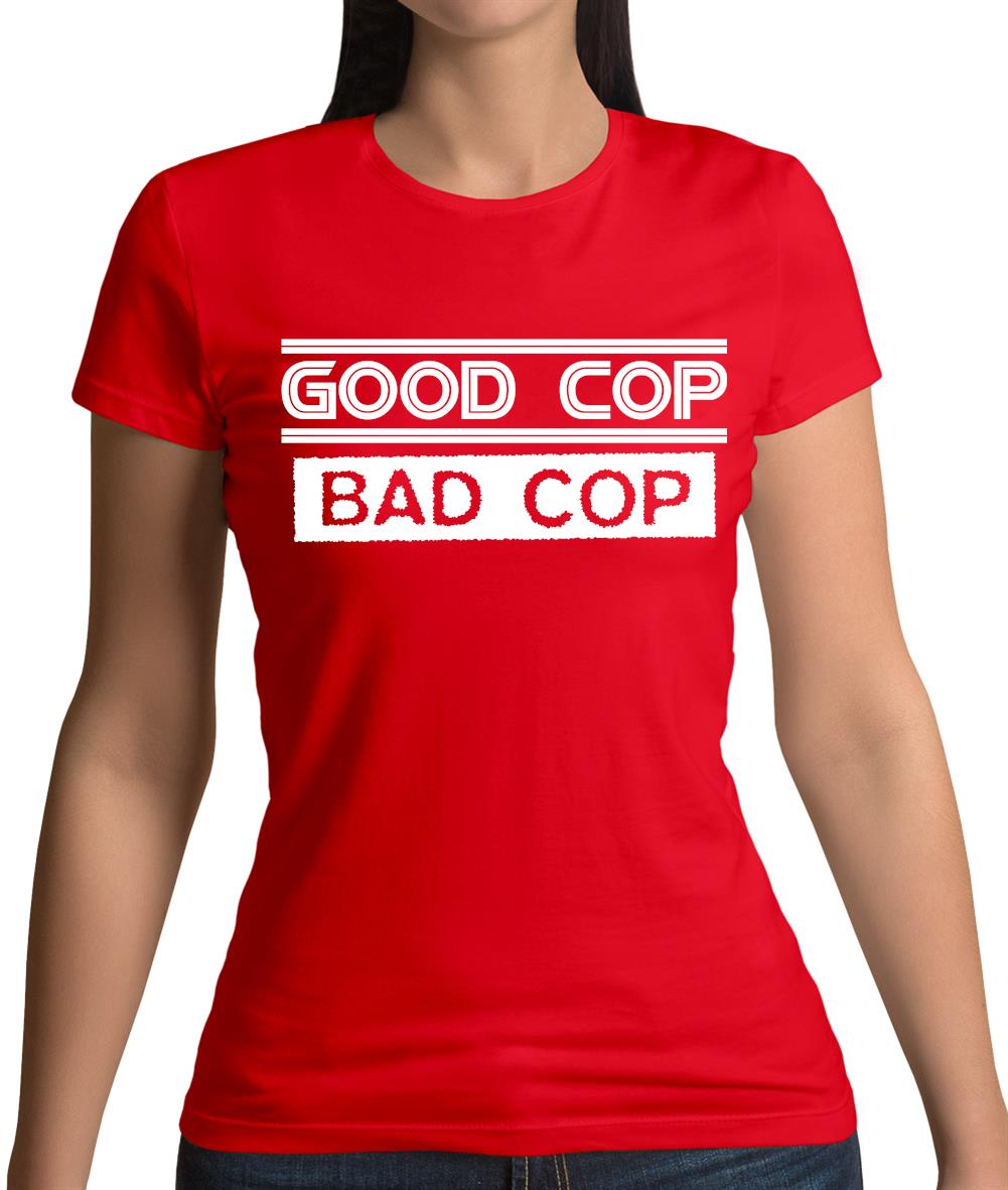 Good Cop Bad Cop Womens T-Shirt Good Cop Bad Cop Womens T-Shirt