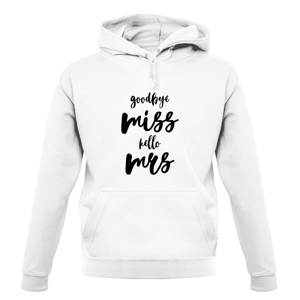 Goodbye Miss Hello Mrs unisex hoodie Goodbye Miss Hello Mrs unisex hoodie
