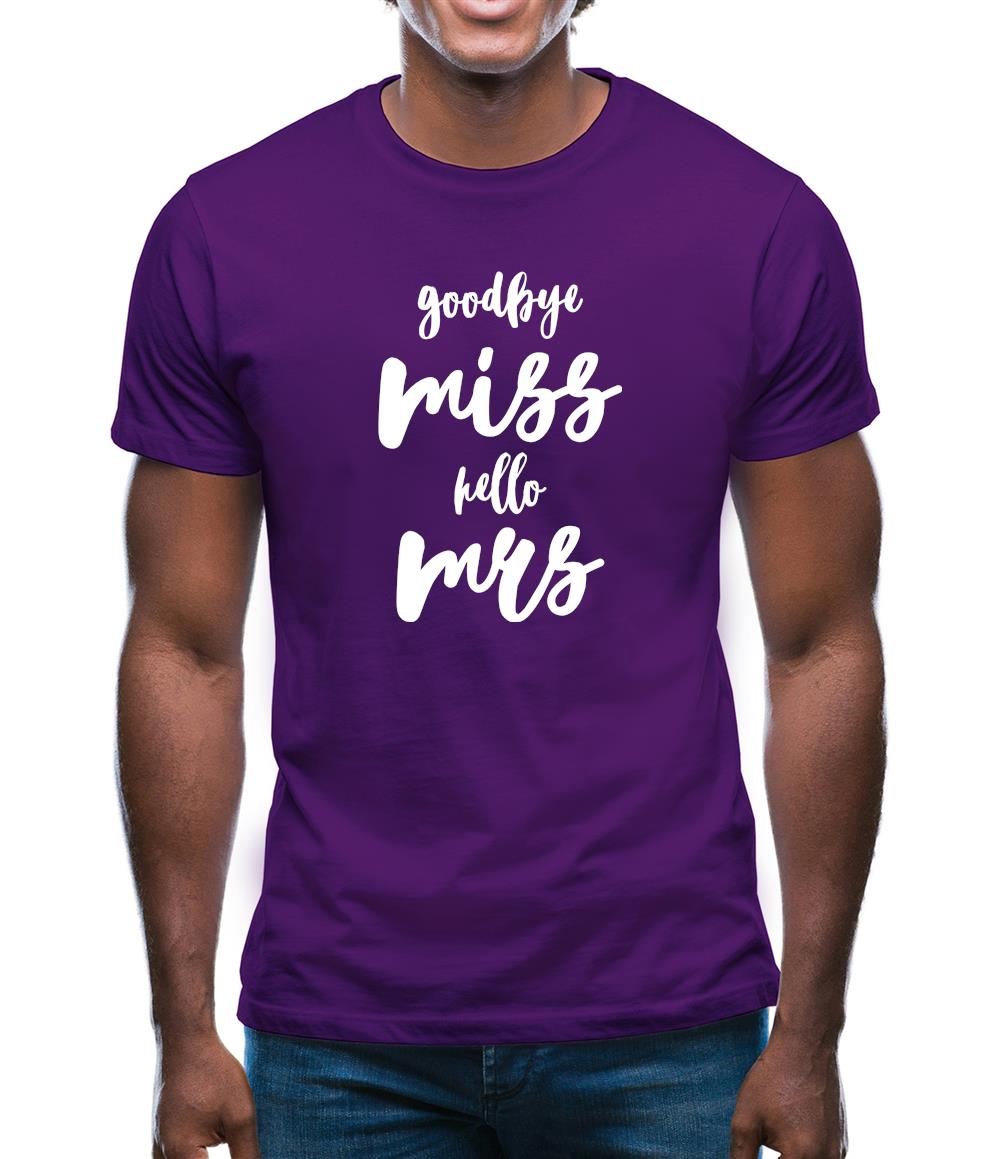 Goodbye Miss Hello Mrs Mens T-Shirt Goodbye Miss Hello Mrs Mens T-Shirt
