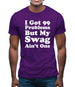 I Got 99 Problems But My Swag Ain'T One Mens T-Shirt I Got 99 Problems But My Swag Ain'T One Mens T-Shirt