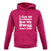I Got 99 Problems But My Swag Ain'T One unisex hoodie I Got 99 Problems But My Swag Ain'T One unisex hoodie