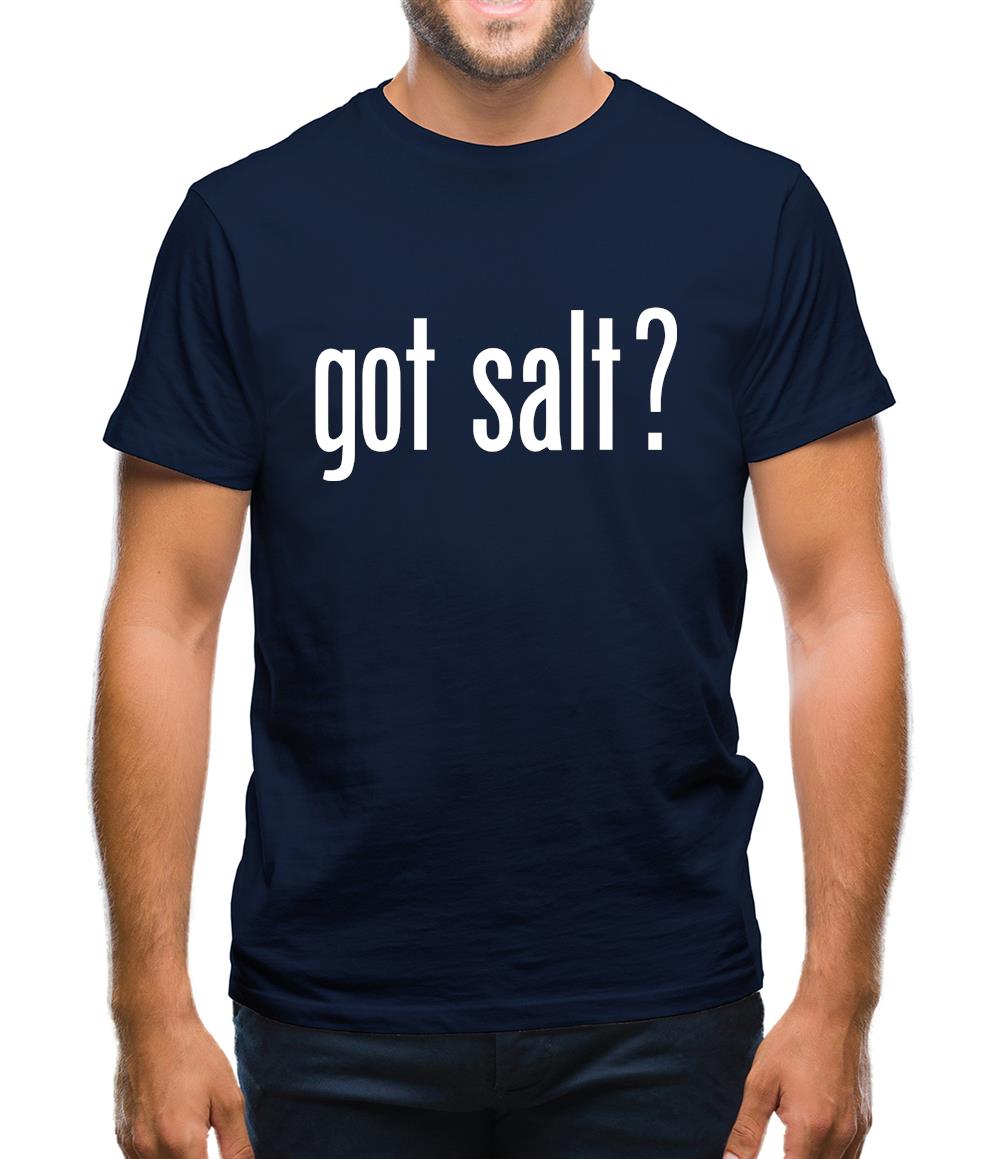 Got Salt Mens T-Shirt Got Salt Mens T-Shirt