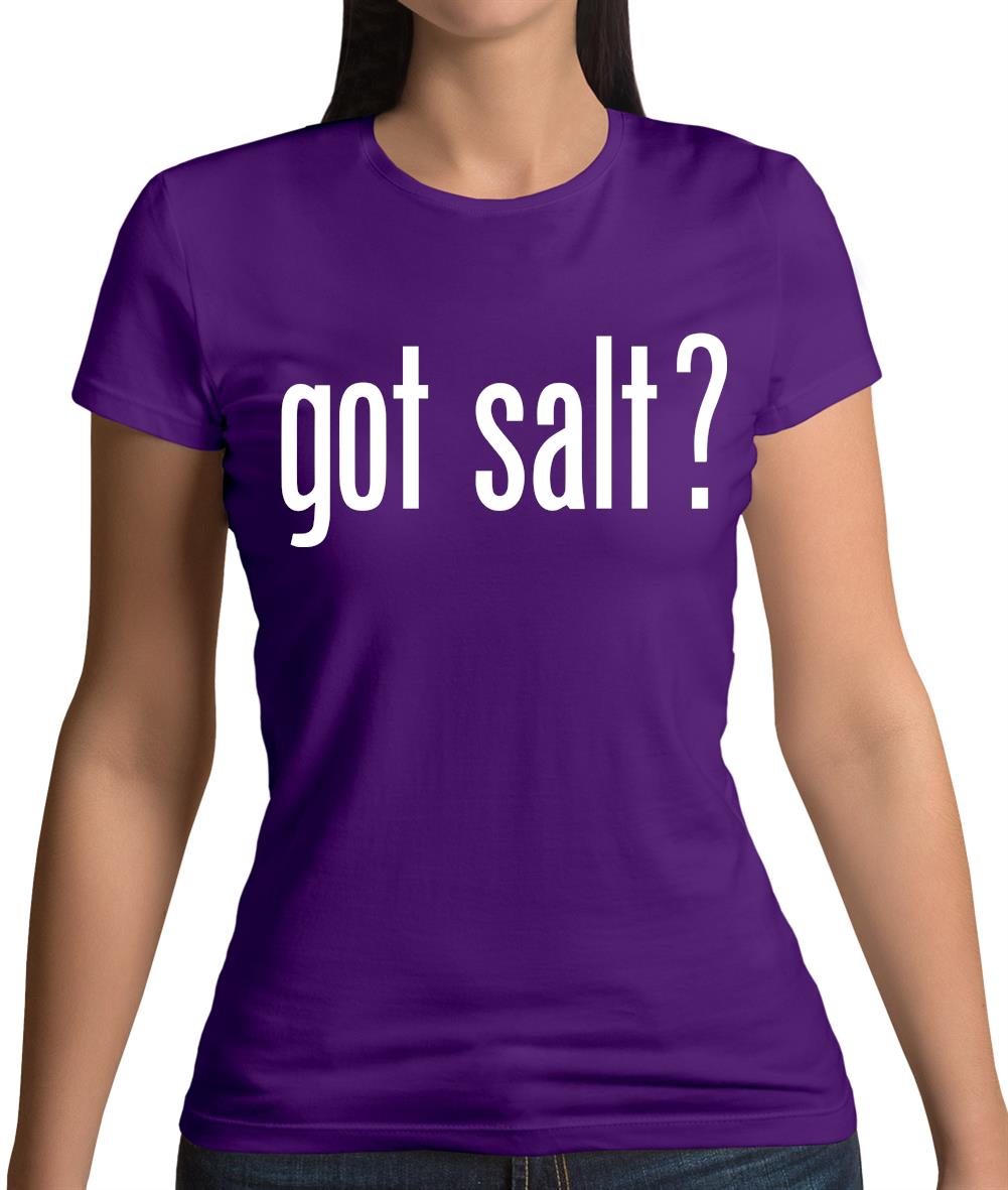 Got Salt Womens T-Shirt Got Salt Womens T-Shirt