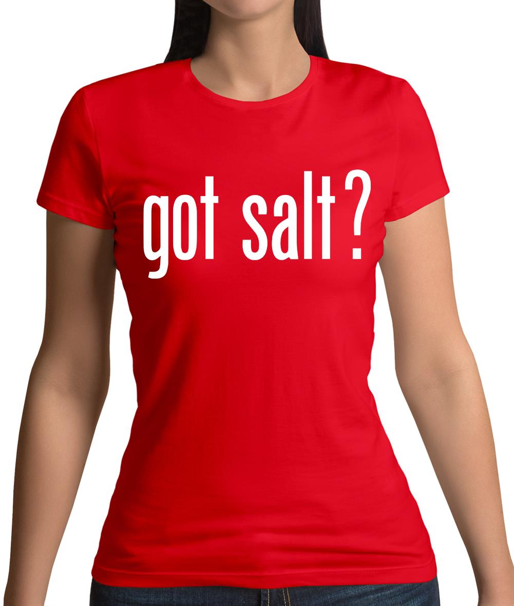 Got Salt Womens T-Shirt Got Salt Womens T-Shirt