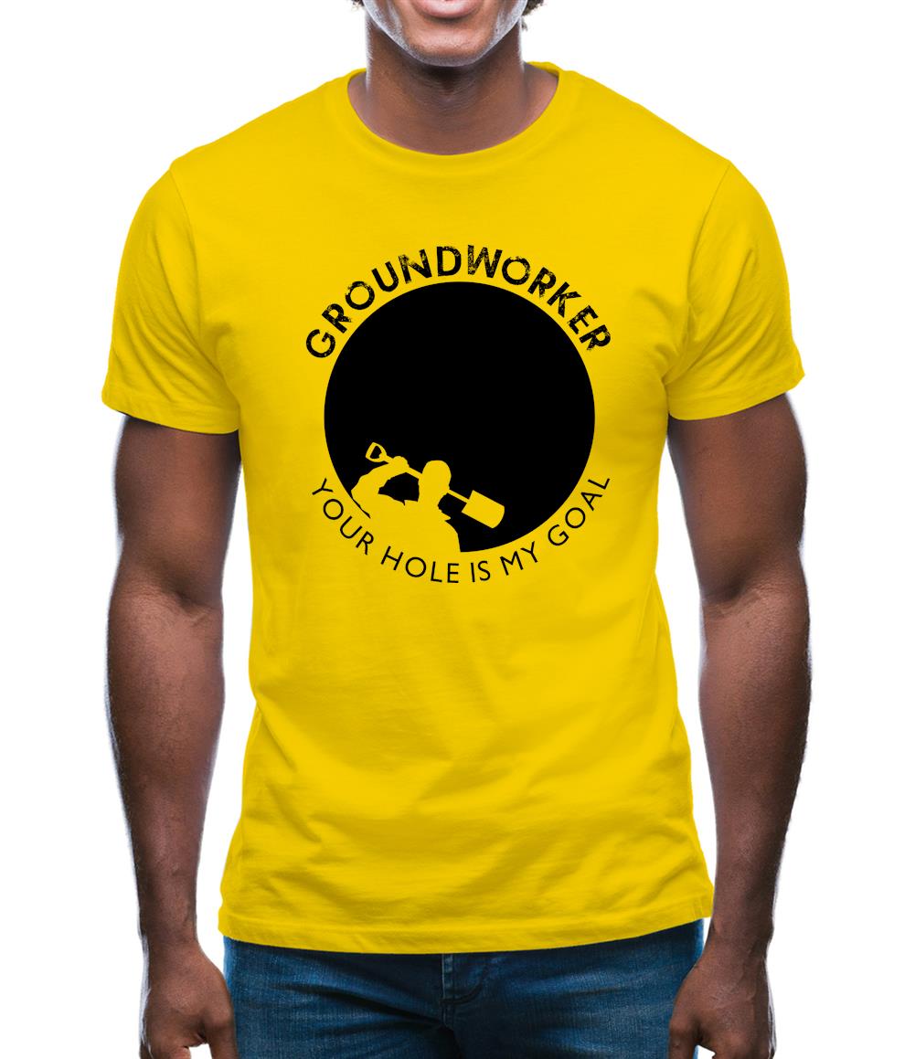 Groundworker Your Hole - My Goal Mens T-Shirt Groundworker Your Hole - My Goal Mens T-Shirt
