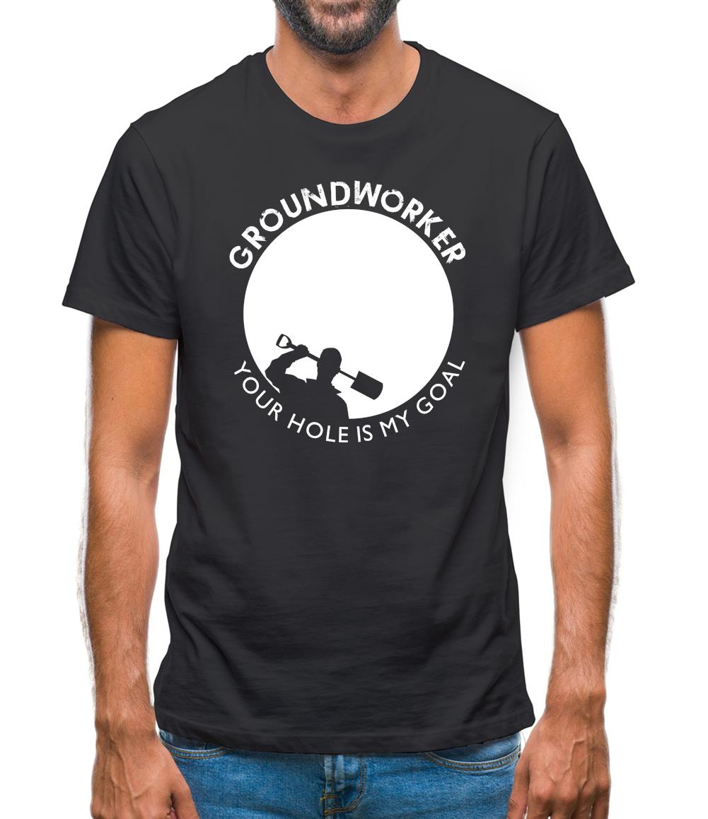Groundworker Your Hole - My Goal Mens T-Shirt Groundworker Your Hole - My Goal Mens T-Shirt
