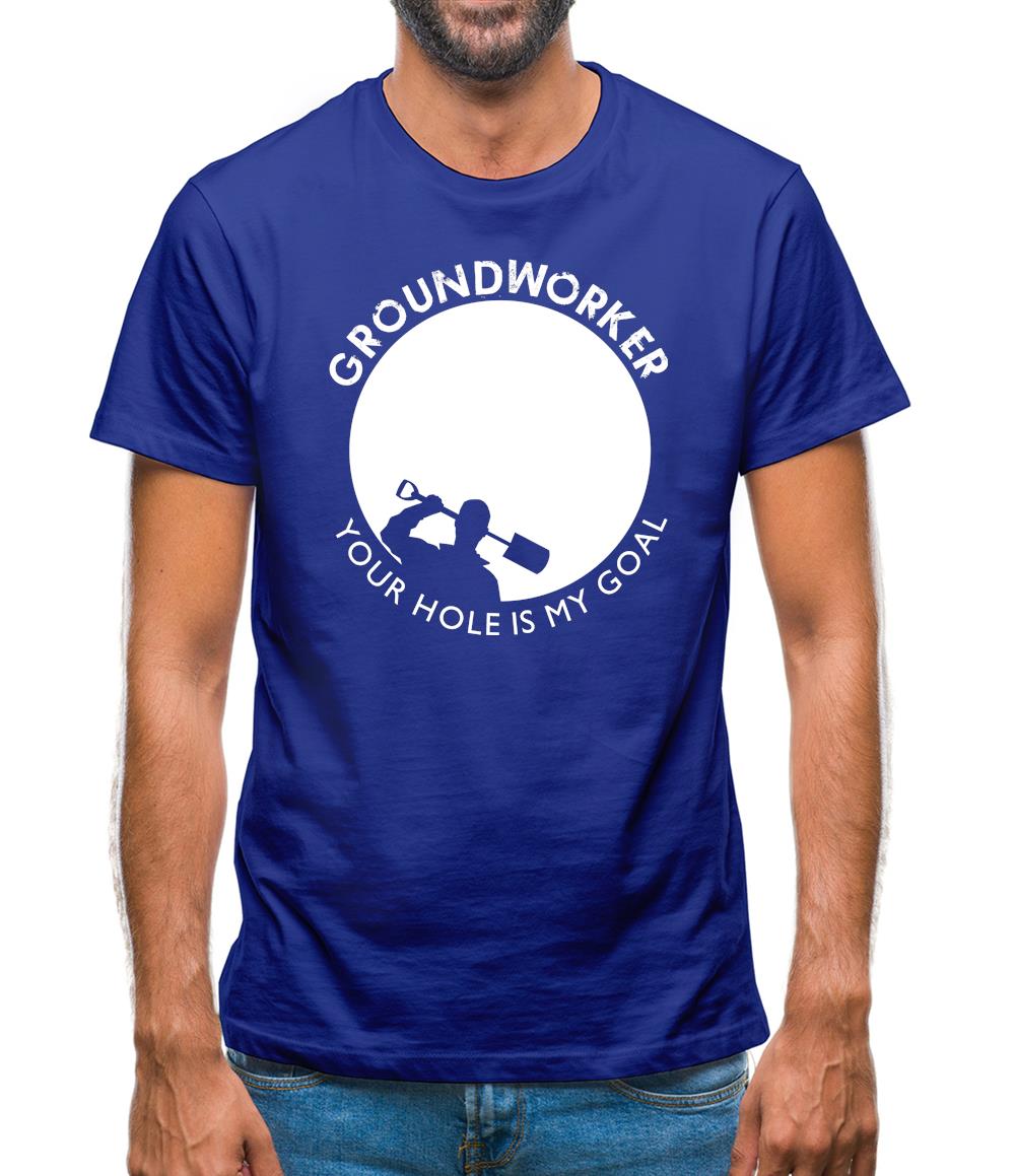 Groundworker Your Hole - My Goal Mens T-Shirt Groundworker Your Hole - My Goal Mens T-Shirt