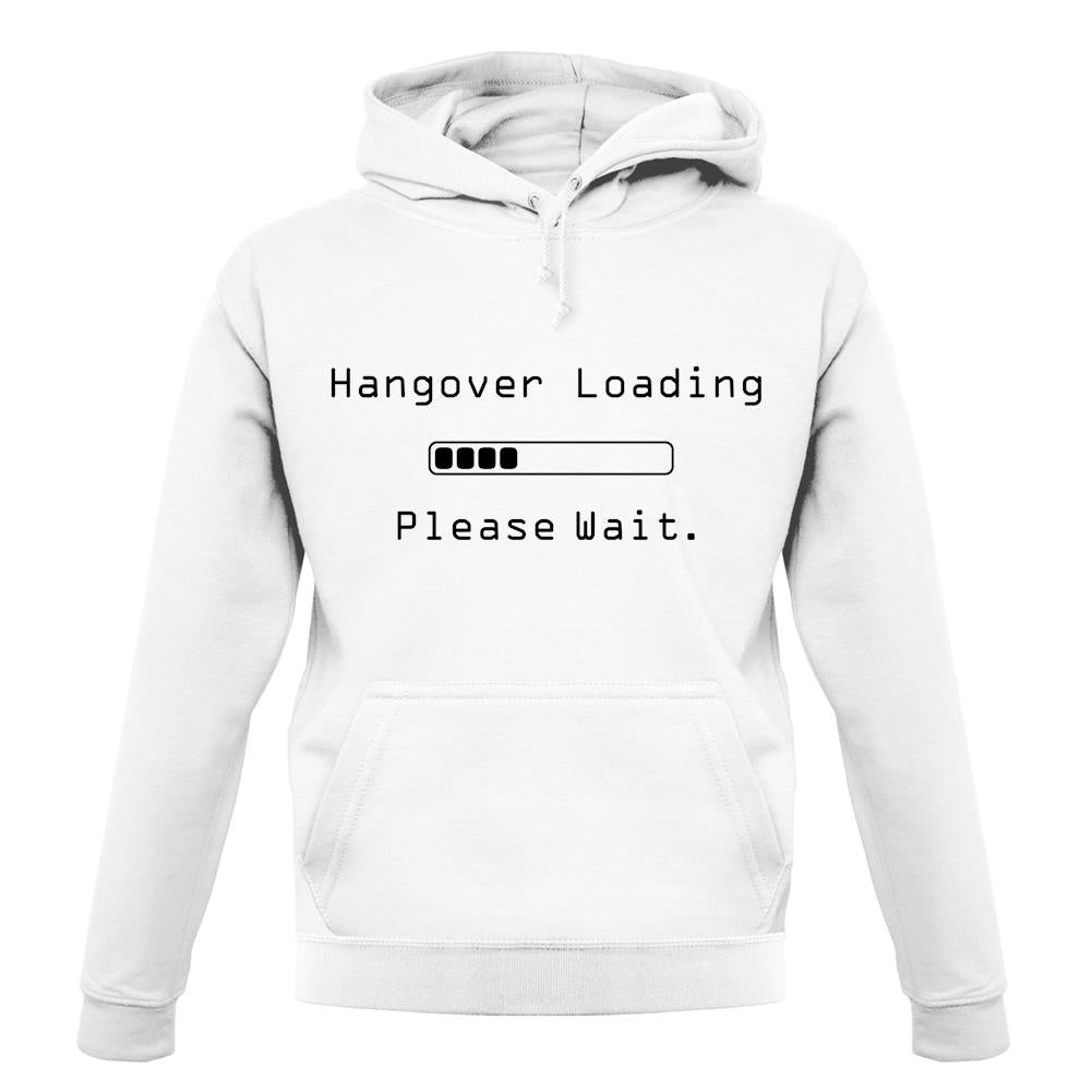 Hangover Loading.. Please Wait unisex hoodie Hangover Loading.. Please Wait unisex hoodie