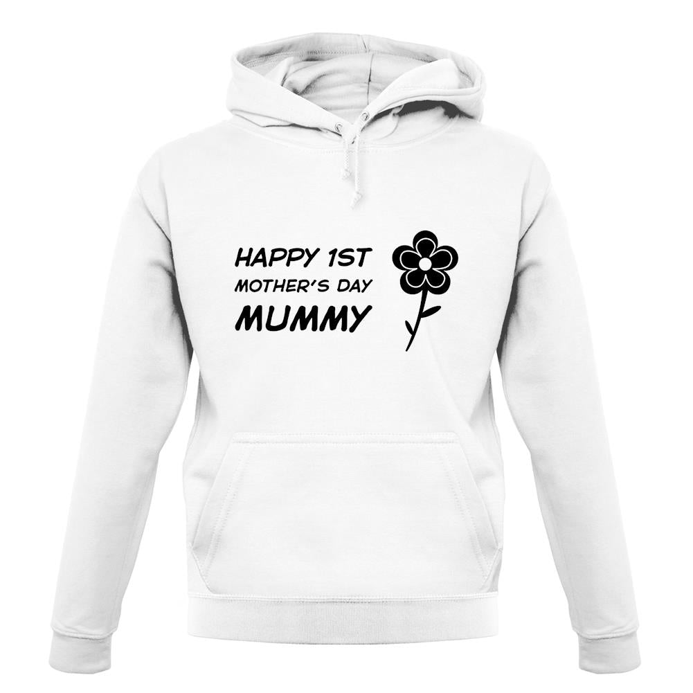 Happy 1St Mothers Day Mummy - Flower unisex hoodie Happy 1St Mothers Day Mummy - Flower unisex hoodie