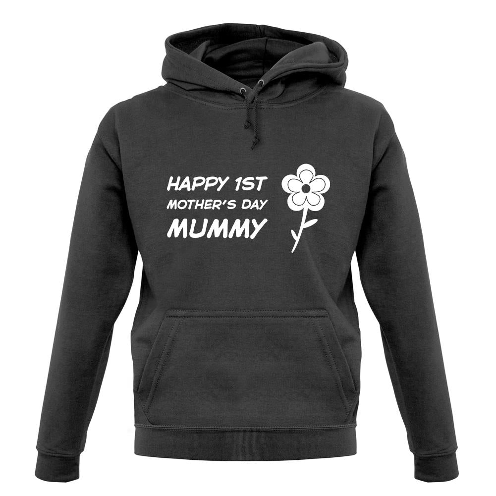 Happy 1St Mothers Day Mummy - Flower unisex hoodie Happy 1St Mothers Day Mummy - Flower unisex hoodie