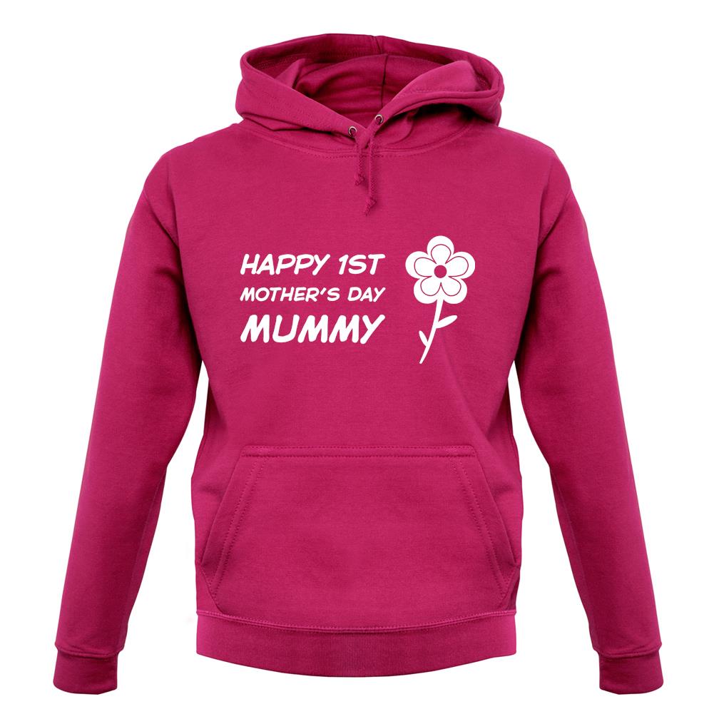 Happy 1St Mothers Day Mummy - Flower unisex hoodie Happy 1St Mothers Day Mummy - Flower unisex hoodie