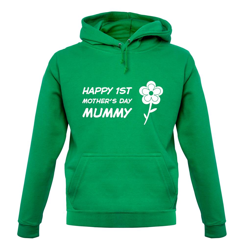 Happy 1St Mothers Day Mummy - Flower unisex hoodie Happy 1St Mothers Day Mummy - Flower unisex hoodie