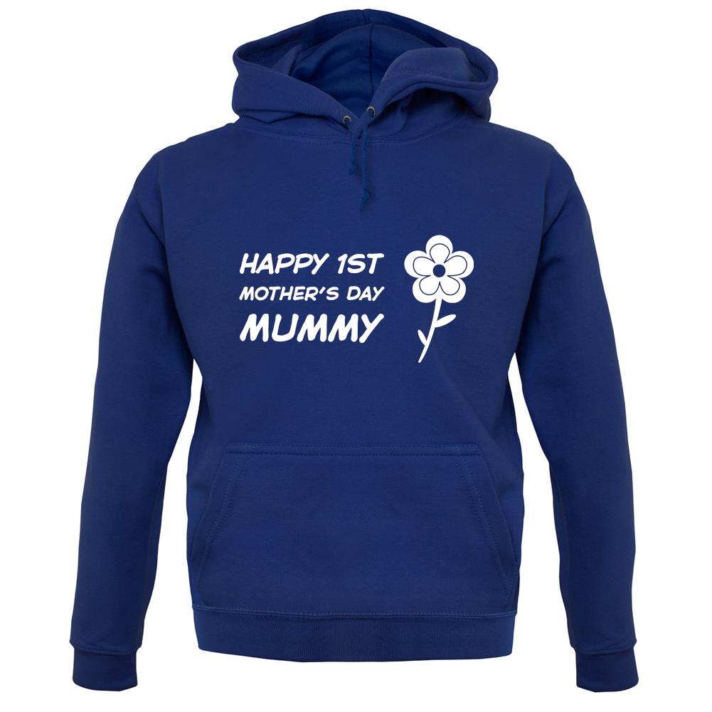 Happy 1St Mothers Day Mummy - Flower unisex hoodie Happy 1St Mothers Day Mummy - Flower unisex hoodie