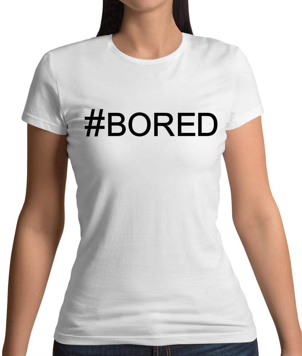 #Bored (Hashtag) Womens T-Shirt #Bored (Hashtag) Womens T-Shirt