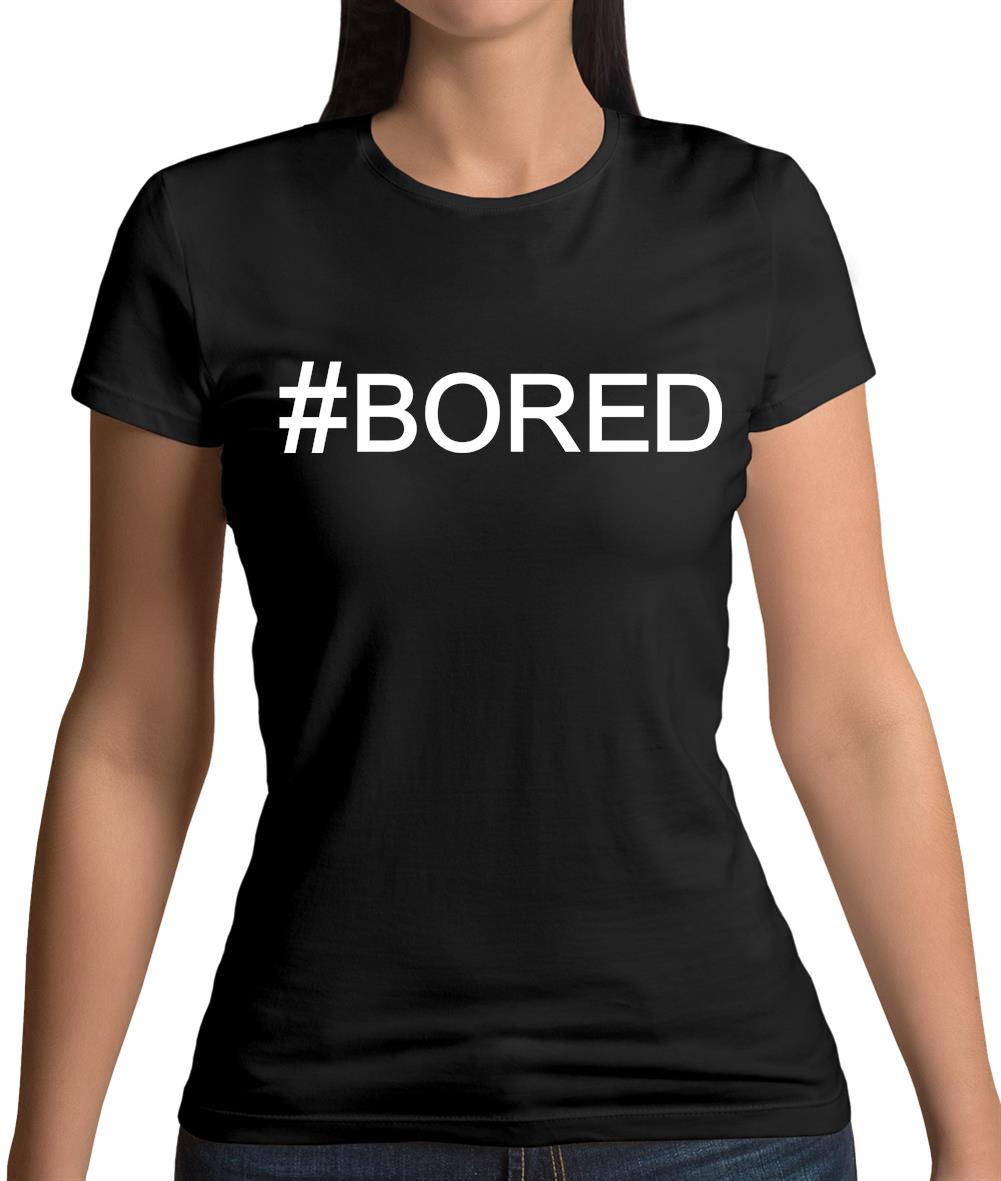 #Bored (Hashtag) Womens T-Shirt #Bored (Hashtag) Womens T-Shirt