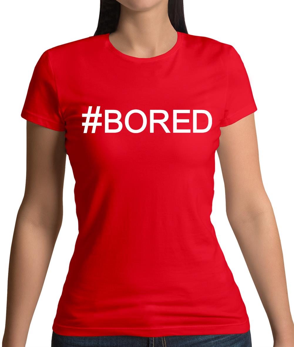 #Bored (Hashtag) Womens T-Shirt #Bored (Hashtag) Womens T-Shirt