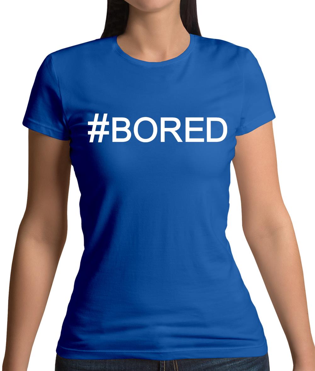 #Bored (Hashtag) Womens T-Shirt #Bored (Hashtag) Womens T-Shirt