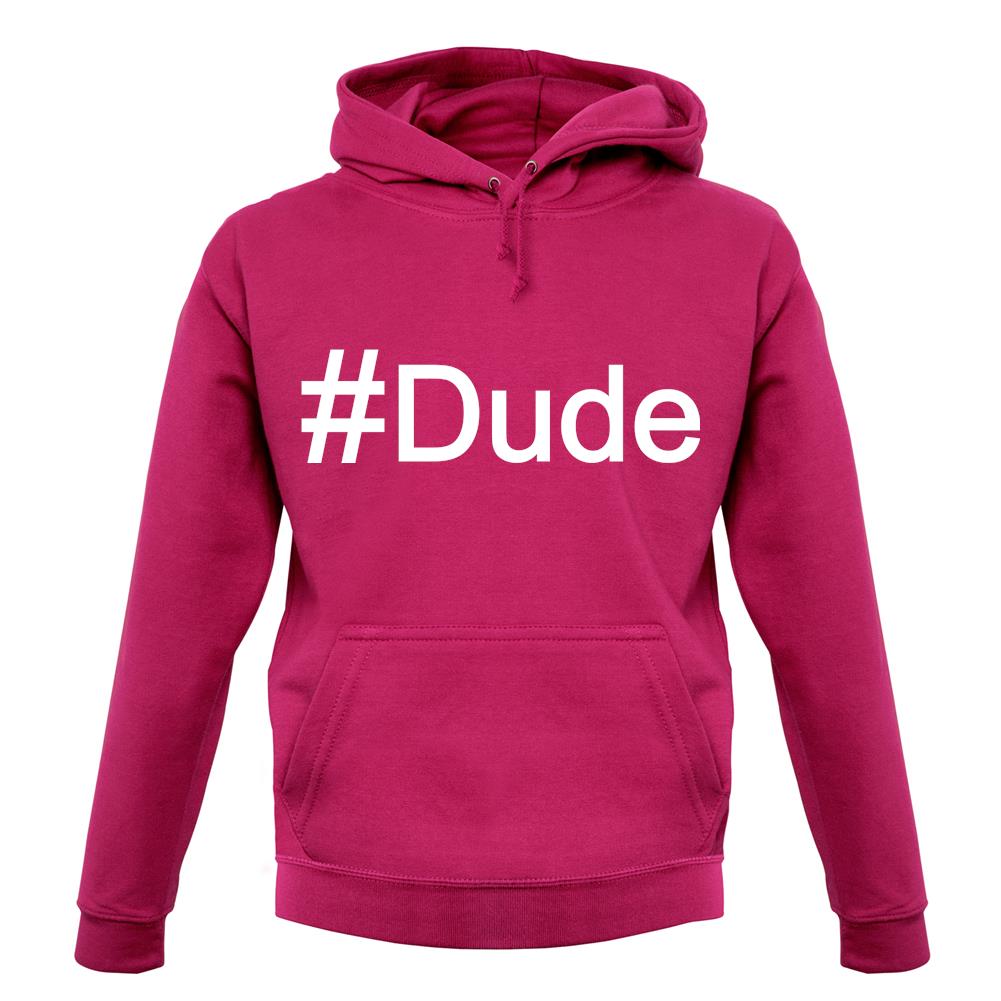#Dude (Hashtag) unisex hoodie #Dude (Hashtag) unisex hoodie