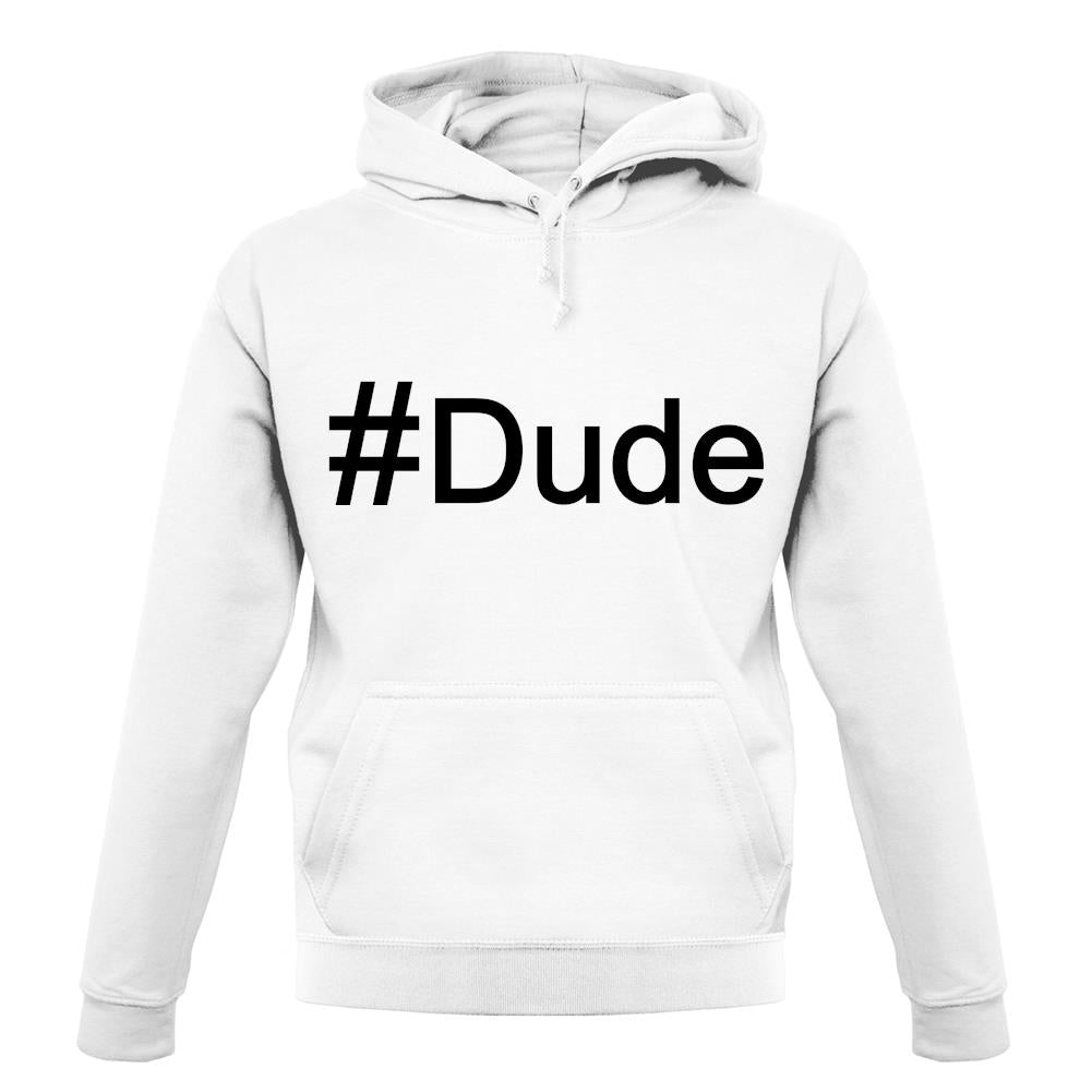 #Dude (Hashtag) unisex hoodie #Dude (Hashtag) unisex hoodie