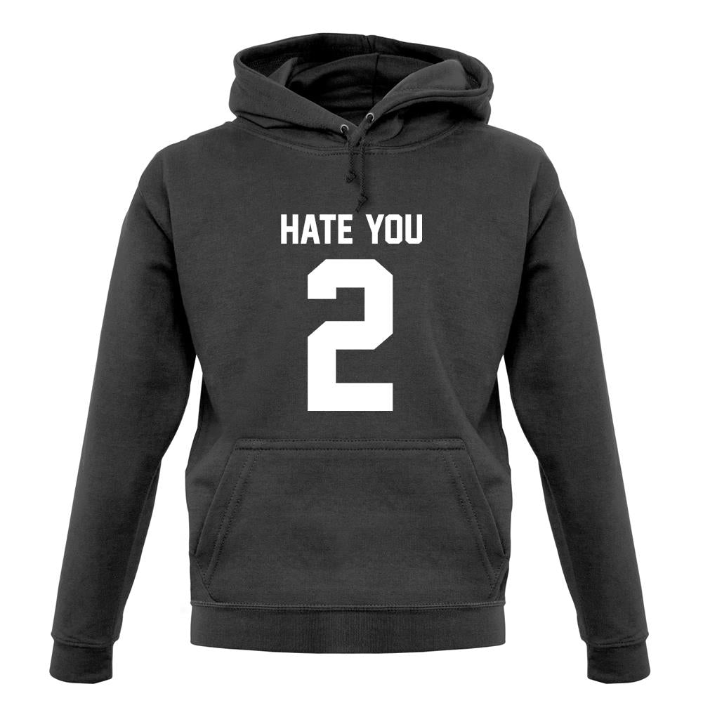 Hate You 2 unisex hoodie Hate You 2 unisex hoodie