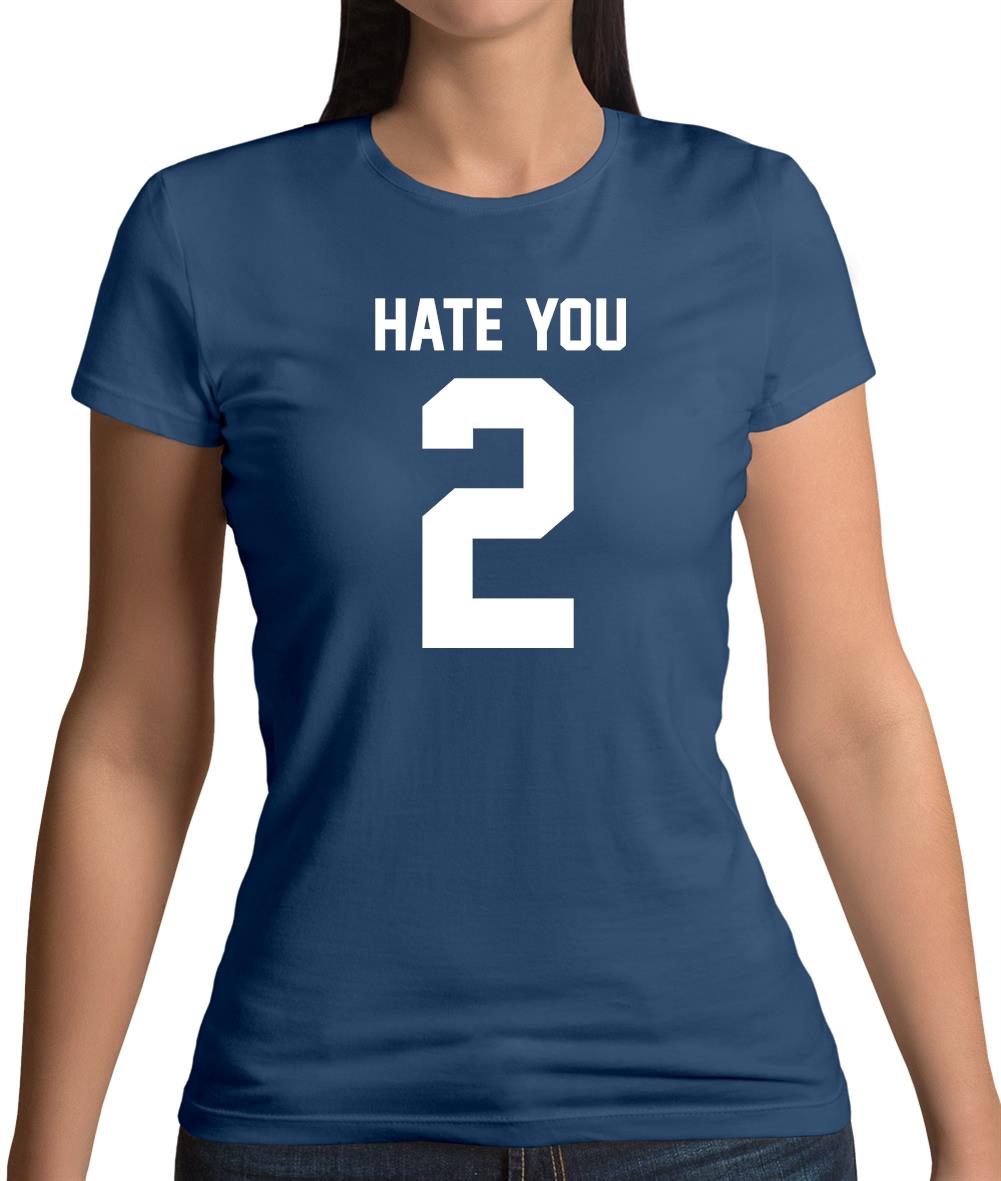 Hate You 2 Womens T-Shirt Hate You 2 Womens T-Shirt