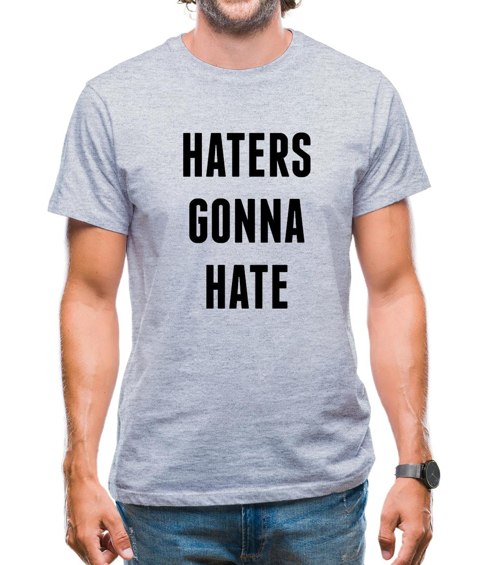 Haters Gunna Hate, Ainters Gunna Aint Mens T-Shirt Haters Gunna Hate, Ainters Gunna Aint Mens T-Shirt