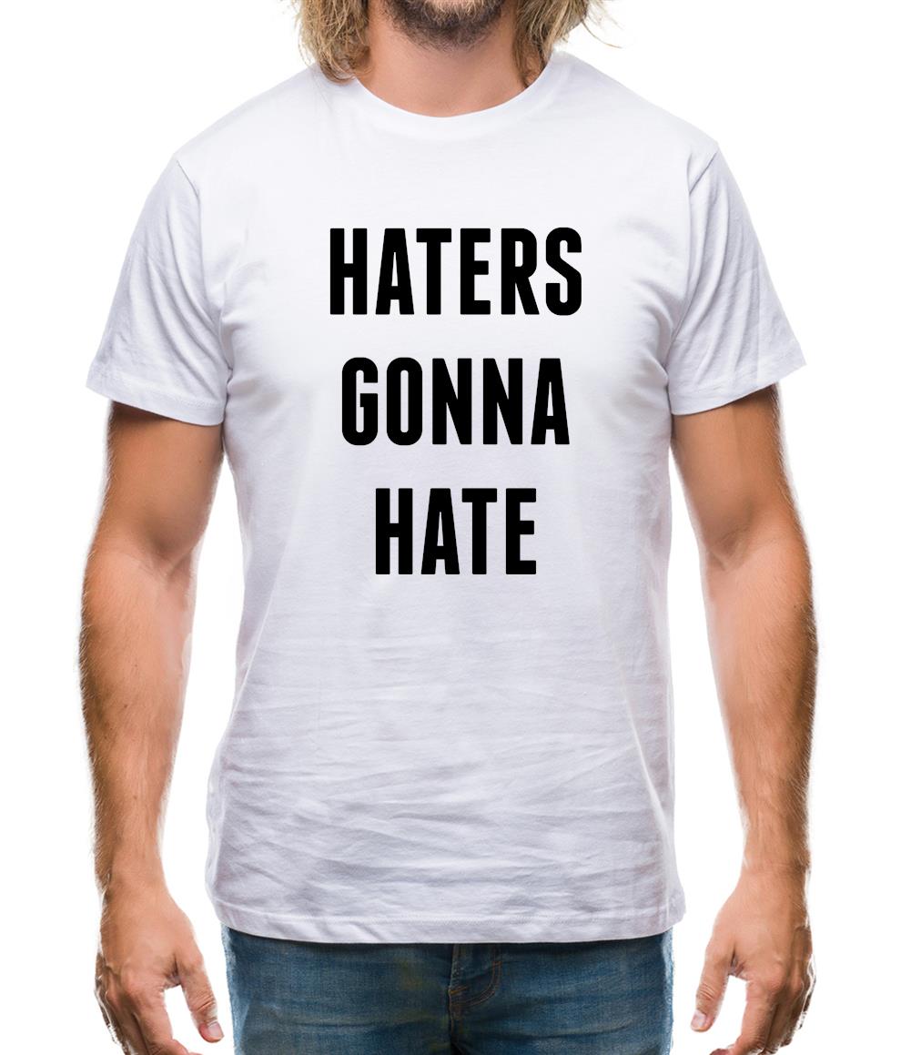 Haters Gunna Hate, Ainters Gunna Aint Mens T-Shirt Haters Gunna Hate, Ainters Gunna Aint Mens T-Shirt