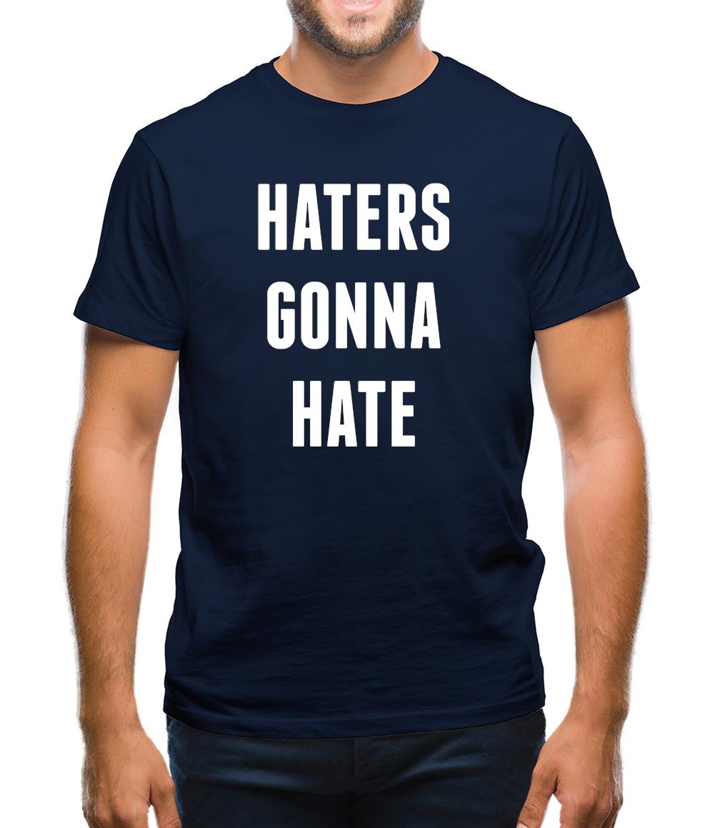 Haters Gunna Hate, Ainters Gunna Aint Mens T-Shirt Haters Gunna Hate, Ainters Gunna Aint Mens T-Shirt