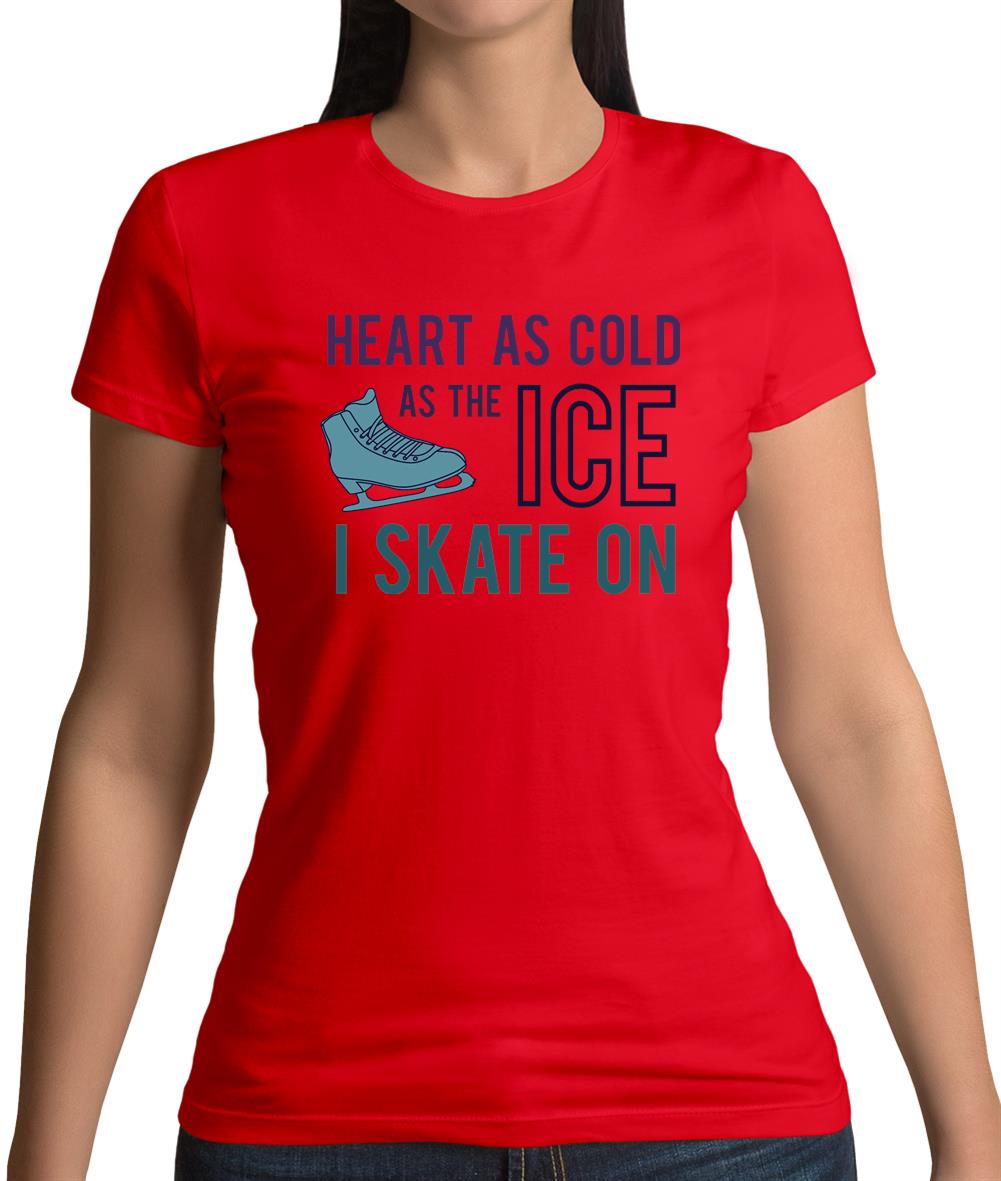 Heart As Cold As The Ice Skate On  Womens T-Shirt Heart As Cold As The Ice Skate On  Womens T-Shirt