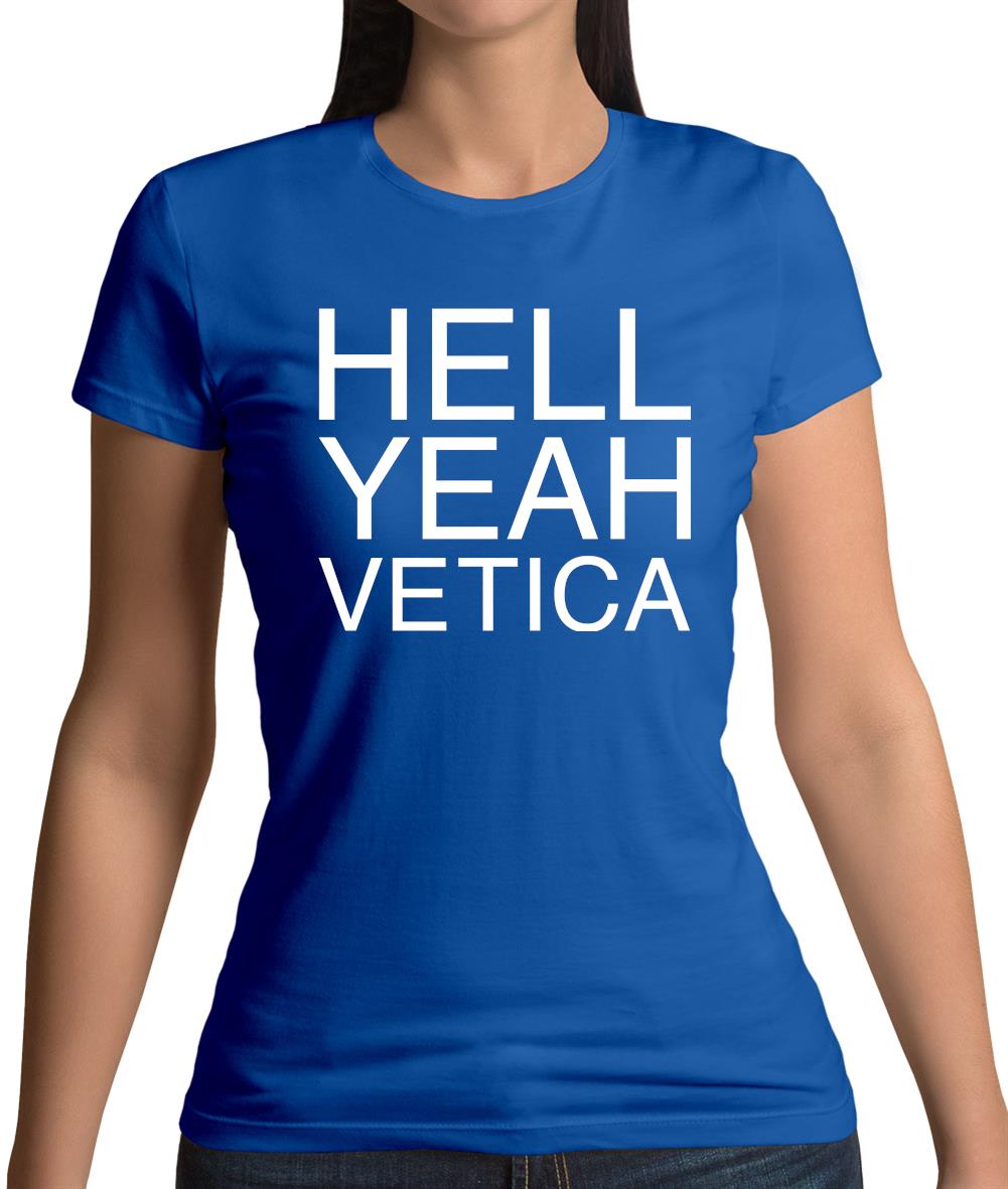 Hell Yeah Vetica Womens T-Shirt Hell Yeah Vetica Womens T-Shirt