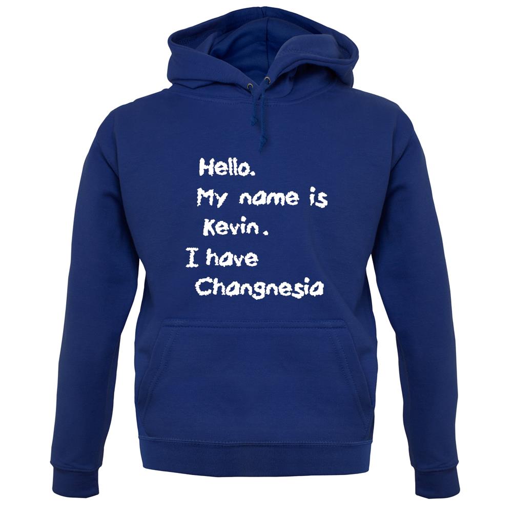 Hello. My Name Is Kevin. I Have Changnesia unisex hoodie Hello. My Name Is Kevin. I Have Changnesia unisex hoodie