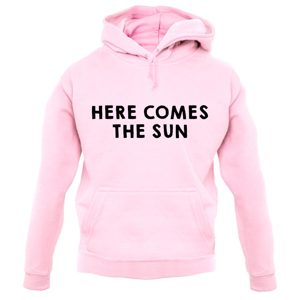 Here Comes The Sun unisex hoodie Here Comes The Sun unisex hoodie
