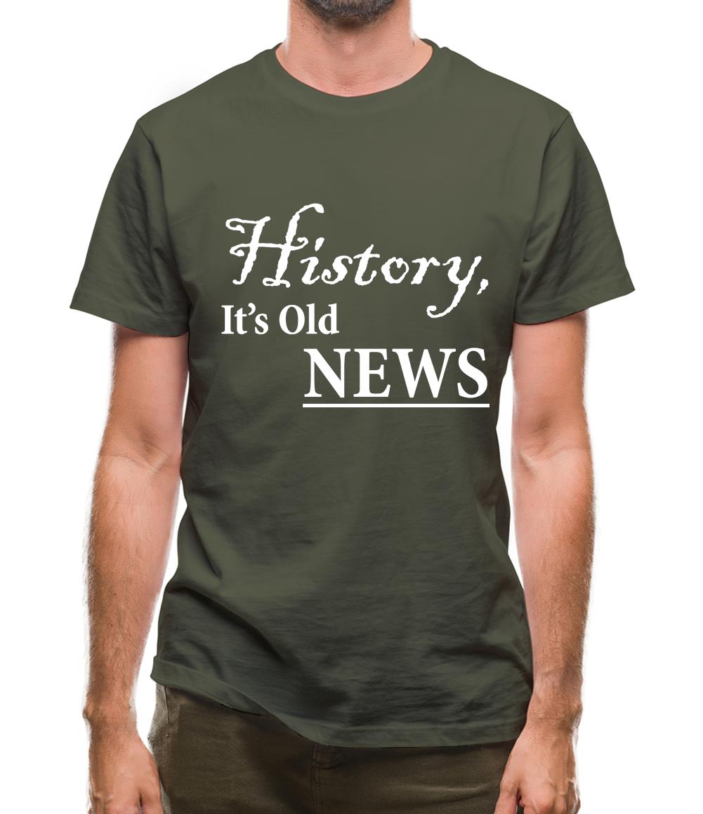 History, It's Old News Mens T-Shirt History, It's Old News Mens T-Shirt