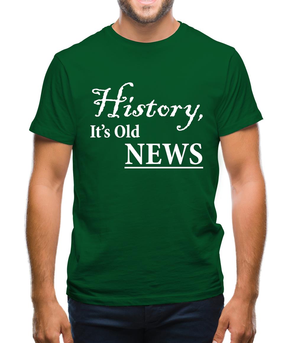 History, It's Old News Mens T-Shirt History, It's Old News Mens T-Shirt