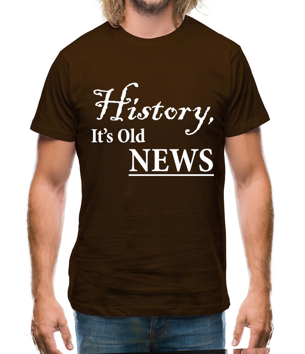 History, It's Old News Mens T-Shirt History, It's Old News Mens T-Shirt