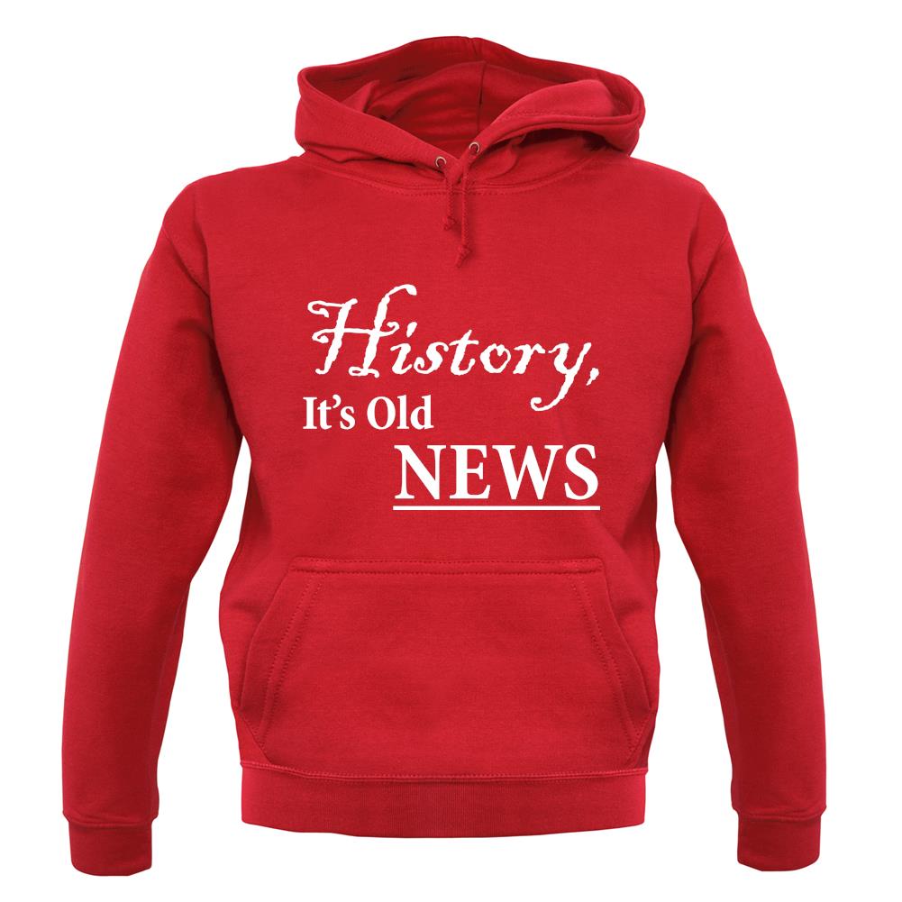 History, It's Old News unisex hoodie History, It's Old News unisex hoodie