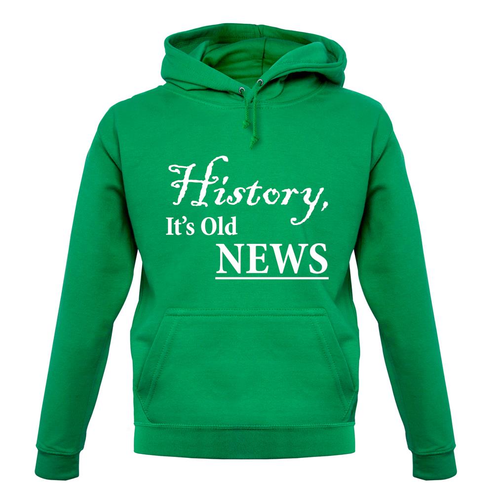 History, It's Old News unisex hoodie History, It's Old News unisex hoodie
