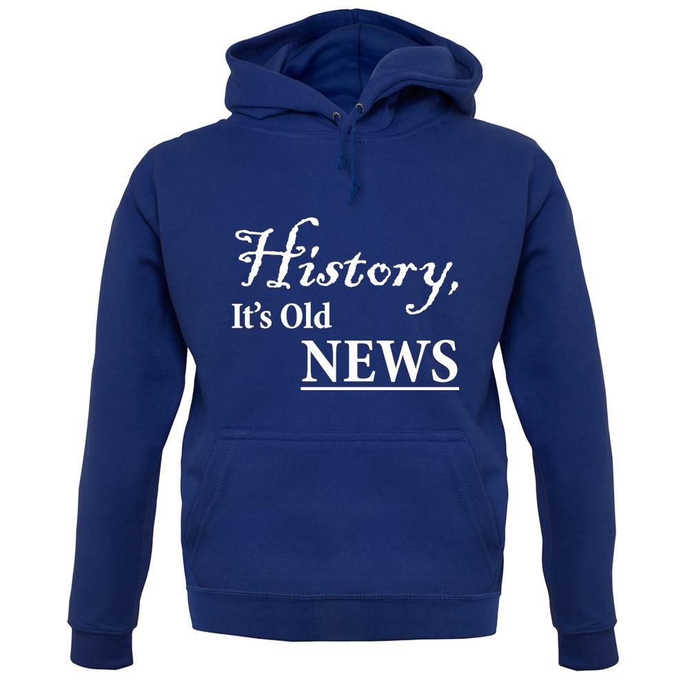 History, It's Old News unisex hoodie History, It's Old News unisex hoodie