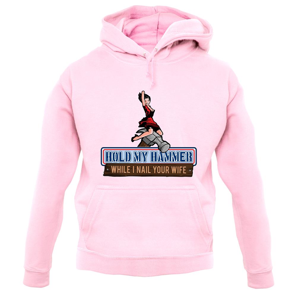 Hold My Hammer While I Nail.. unisex hoodie Hold My Hammer While I Nail.. unisex hoodie