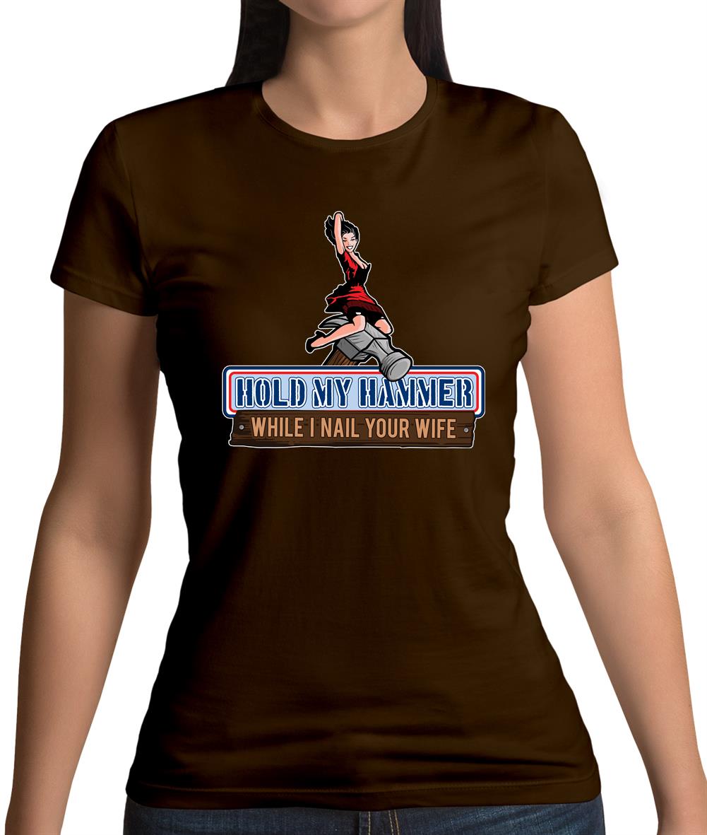 Hold My Hammer While I Nail.. Womens T-Shirt Hold My Hammer While I Nail.. Womens T-Shirt