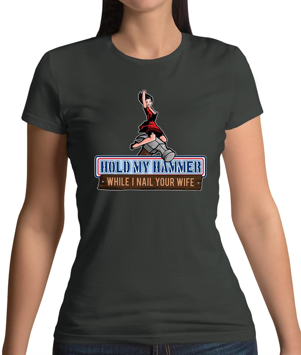 Hold My Hammer While I Nail.. Womens T-Shirt Hold My Hammer While I Nail.. Womens T-Shirt