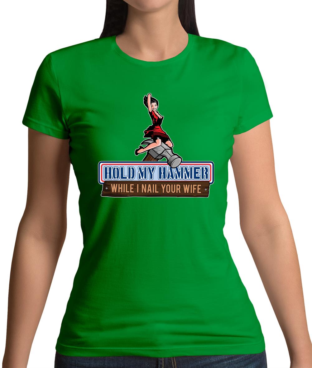 Hold My Hammer While I Nail.. Womens T-Shirt Hold My Hammer While I Nail.. Womens T-Shirt