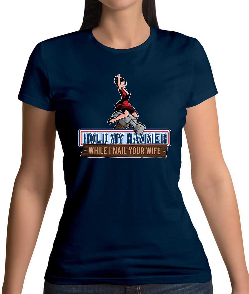 Hold My Hammer While I Nail.. Womens T-Shirt Hold My Hammer While I Nail.. Womens T-Shirt